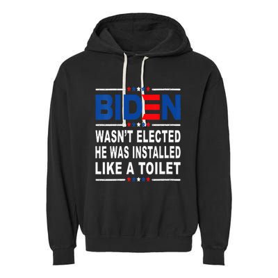 Joe Biden Wasn’T Elected He Was Installed Like A Toilet Garment-Dyed Fleece Hoodie