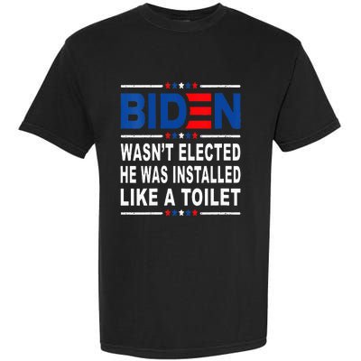 Joe Biden Wasn’T Elected He Was Installed Like A Toilet Garment-Dyed Heavyweight T-Shirt