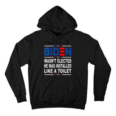 Joe Biden Wasn’T Elected He Was Installed Like A Toilet Hoodie