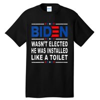 Joe Biden Wasn’T Elected He Was Installed Like A Toilet Tall T-Shirt