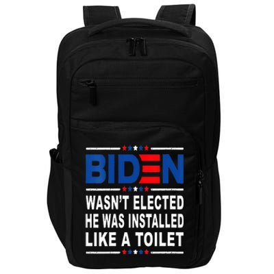 Joe Biden Wasn’T Elected He Was Installed Like A Toilet Impact Tech Backpack