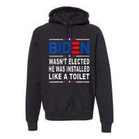 Joe Biden Wasn’T Elected He Was Installed Like A Toilet Premium Hoodie