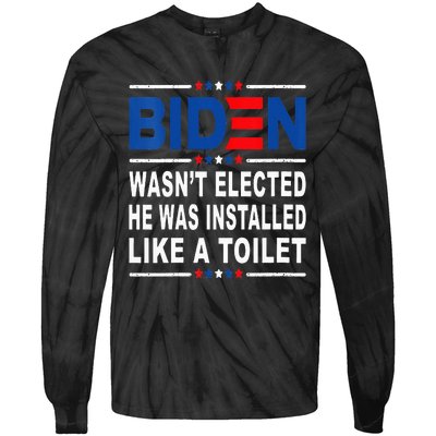 Joe Biden Wasn’T Elected He Was Installed Like A Toilet Tie-Dye Long Sleeve Shirt