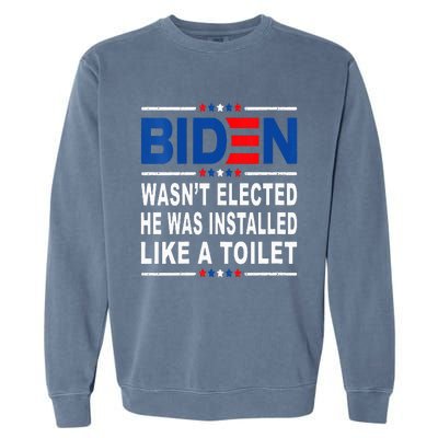 Joe Biden Wasn’T Elected He Was Installed Like A Toilet Garment-Dyed Sweatshirt