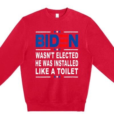 Joe Biden Wasn’T Elected He Was Installed Like A Toilet Premium Crewneck Sweatshirt