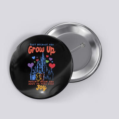 Just Because You Grow Up DoesnT Mean You Have To Feel Less Joy Button