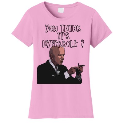 Joe Biden You Thing Its Hyperbole Vote For Kamala Women's T-Shirt