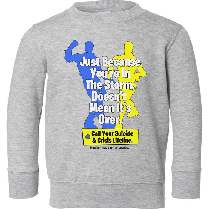 Just Because You're In The Storm Doesnt Mean It's Over Toddler Sweatshirt