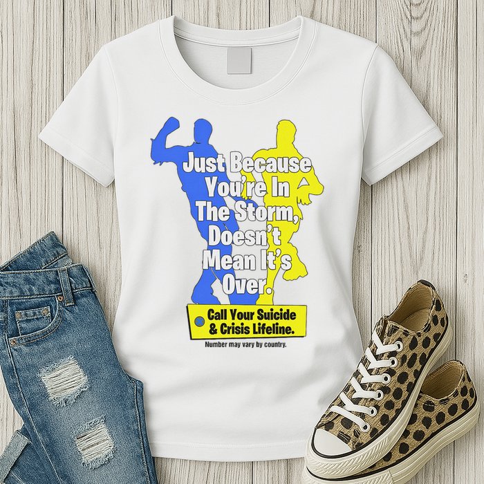 Just Because You're In The Storm Doesnt Mean It's Over Womens T-Shirt