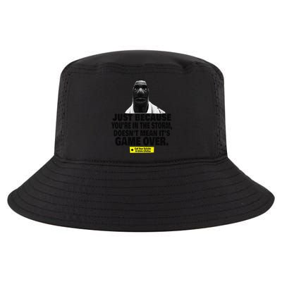 Just Because YouRe In The Storm DoesnT Mean ItS Game Over Cool Comfort Performance Bucket Hat
