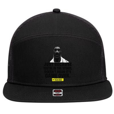 Just Because YouRe In The Storm DoesnT Mean ItS Game Over 7 Panel Mesh Trucker Snapback Hat