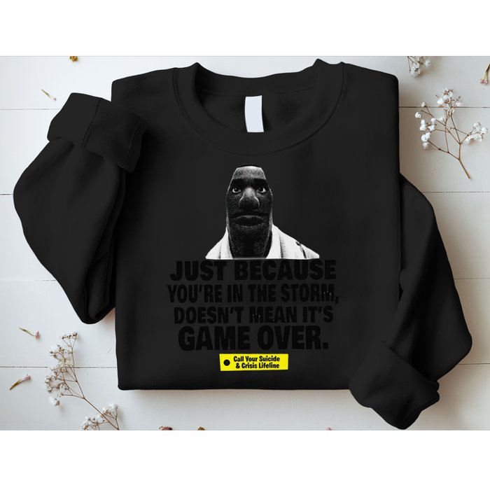 Just Because YouRe In The Storm DoesnT Mean ItS Game Over Sweatshirt
