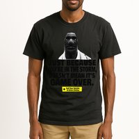 Just Because YouRe In The Storm DoesnT Mean ItS Game Over Tall T-Shirt