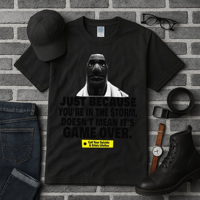 Just Because YouRe In The Storm DoesnT Mean ItS Game Over Tall T-Shirt