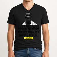 Just Because YouRe In The Storm DoesnT Mean ItS Game Over V-Neck T-Shirt