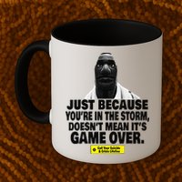 Just Because YouRe In The Storm DoesnT Mean ItS Game Over Mug