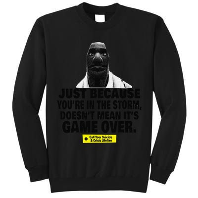 Just Because YouRe In The Storm DoesnT Mean ItS Game Over Tall Sweatshirt