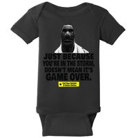 Just Because YouRe In The Storm DoesnT Mean ItS Game Over Baby Bodysuit