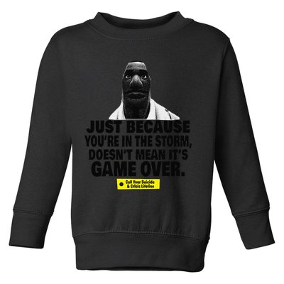Just Because YouRe In The Storm DoesnT Mean ItS Game Over Toddler Sweatshirt