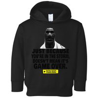 Just Because YouRe In The Storm DoesnT Mean ItS Game Over Toddler Hoodie