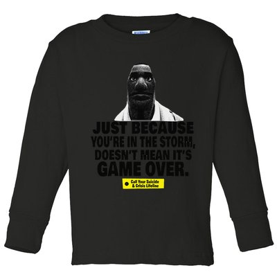 Just Because YouRe In The Storm DoesnT Mean ItS Game Over Toddler Long Sleeve Shirt
