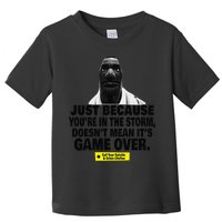 Just Because YouRe In The Storm DoesnT Mean ItS Game Over Toddler T-Shirt