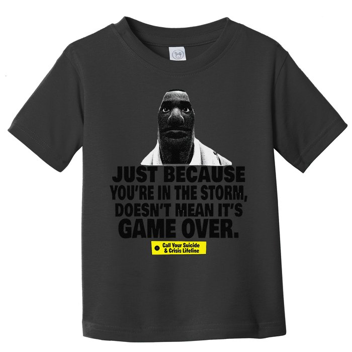 Just Because YouRe In The Storm DoesnT Mean ItS Game Over Toddler T-Shirt