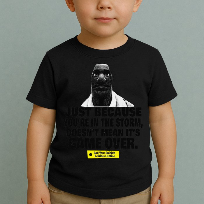 Just Because YouRe In The Storm DoesnT Mean ItS Game Over Toddler T-Shirt