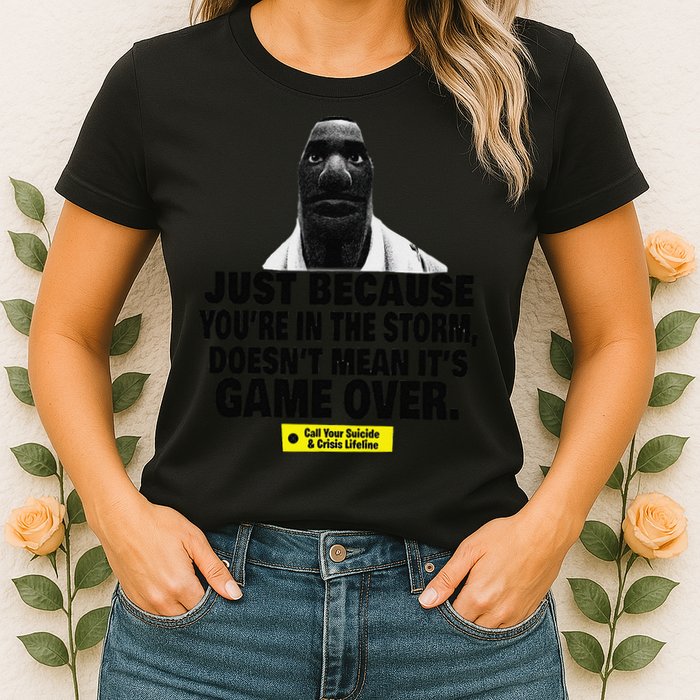 Just Because YouRe In The Storm DoesnT Mean ItS Game Over Womens T-Shirt