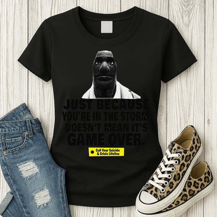 Just Because YouRe In The Storm DoesnT Mean ItS Game Over Womens T-Shirt