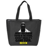 Just Because YouRe In The Storm DoesnT Mean ItS Game Over Zip Tote Bag