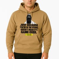 Just Because YouRe In The Storm DoesnT Mean ItS Game Over Hoodie