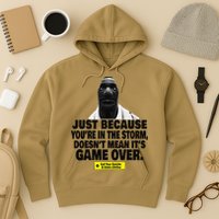 Just Because YouRe In The Storm DoesnT Mean ItS Game Over Hoodie