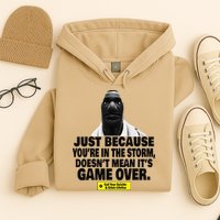 Just Because YouRe In The Storm DoesnT Mean ItS Game Over Hoodie