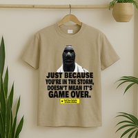 Just Because YouRe In The Storm DoesnT Mean ItS Game Over T-Shirt