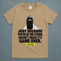 Just Because YouRe In The Storm DoesnT Mean ItS Game Over T-Shirt