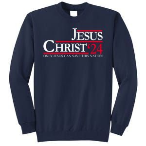 Jesus Christ 2024 Only Jesus Can Save This Nation Tall Sweatshirt