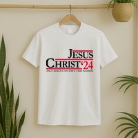 Jesus Christ 2024 Only Jesus Can Save This Nation T-Shirt