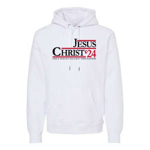 Jesus Christ 2024 Only Jesus Can Save This Nation Premium Hoodie