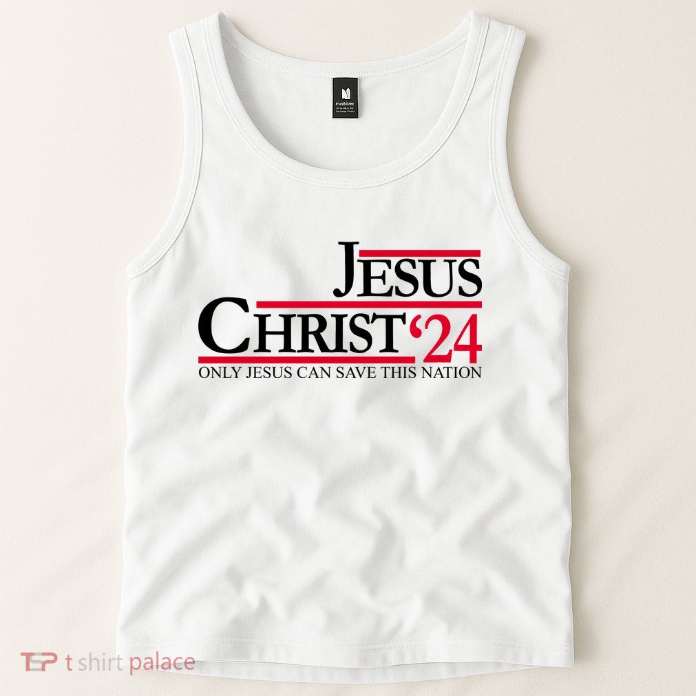 Jesus Christ 2024 Only Jesus Can Save This Nation Tank Top
