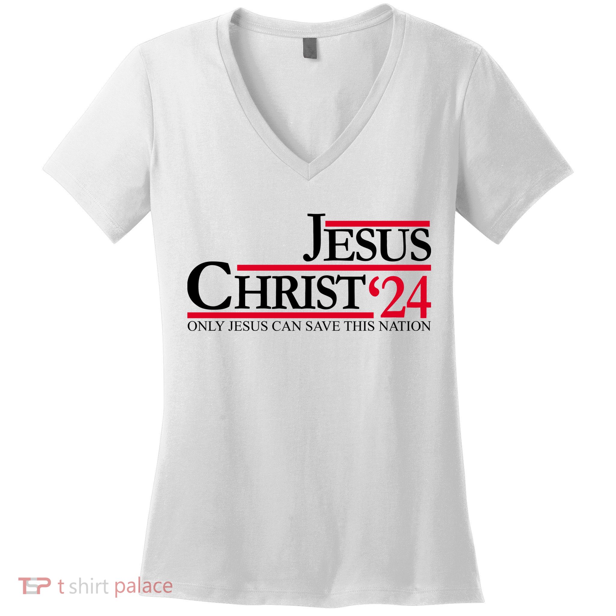 Jesus Christ 2024 Only Jesus Can Save This Nation Women's V-Neck T-Shirt