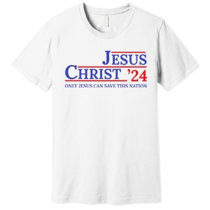 Jesus Christ 24 Only Jesus Can Save This Nation Premium T-Shirt