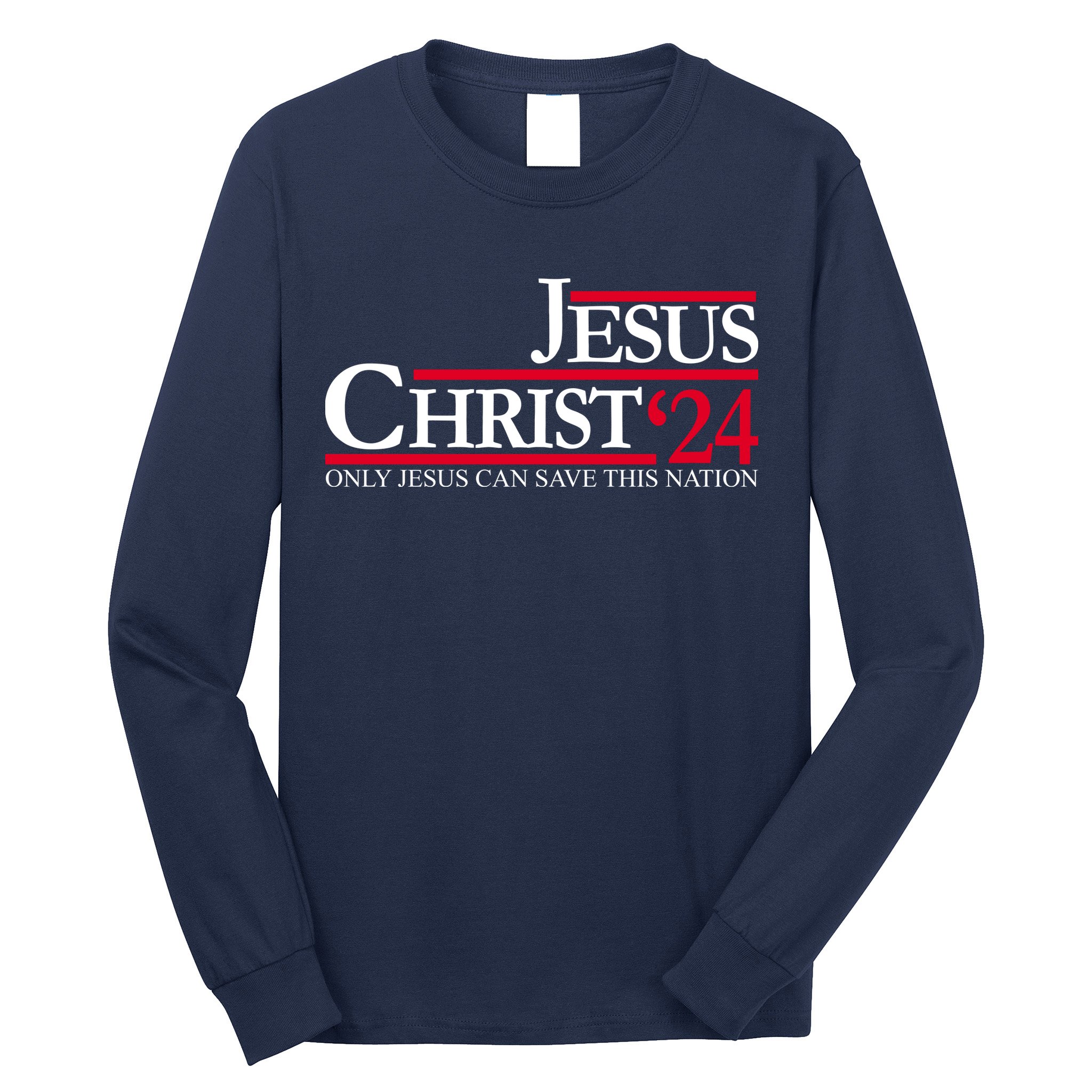 Jesus Christ 24 Only Jesus Can Save This Nation Long Sleeve Shirt