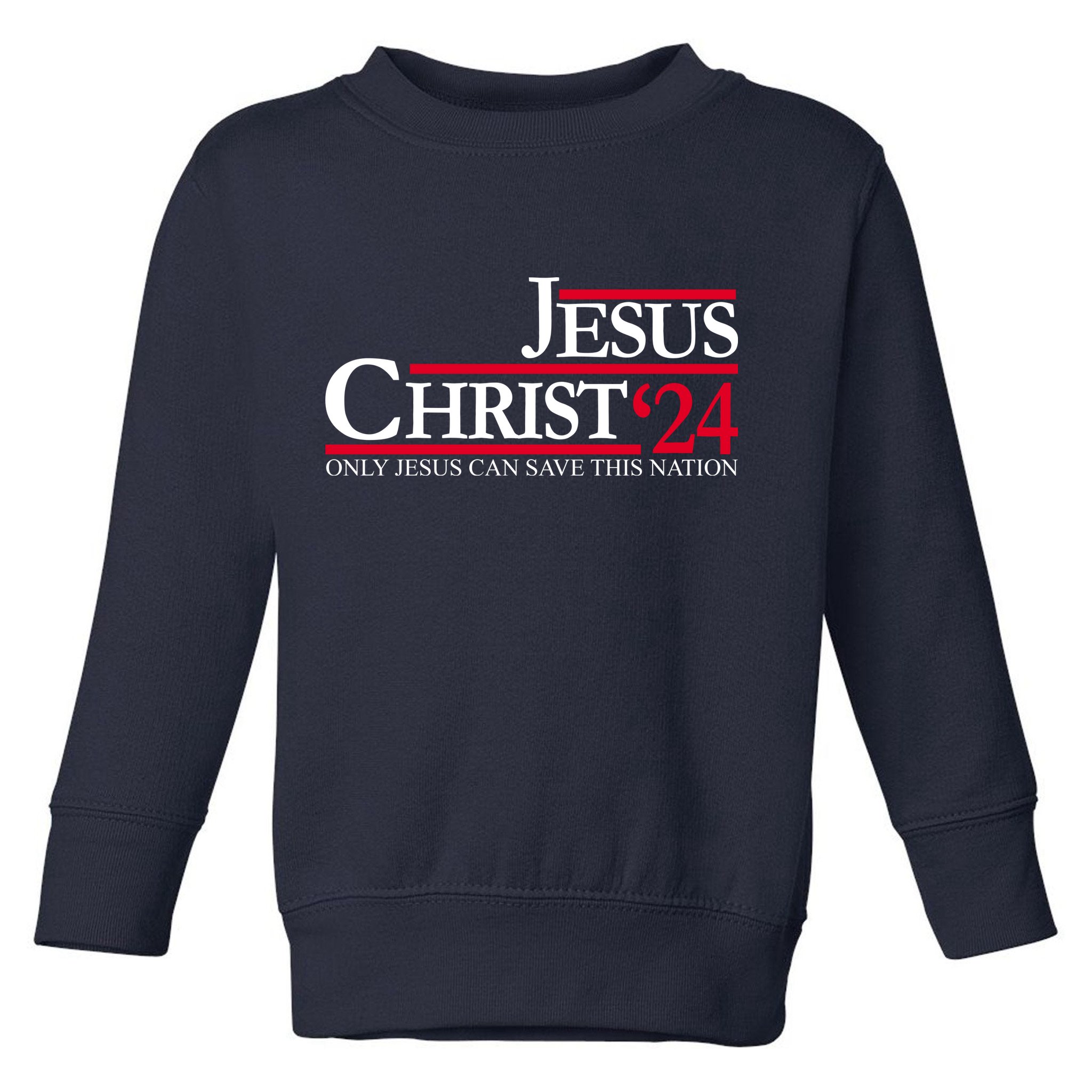 Jesus Christ 24 Only Jesus Can Save This Nation Toddler Sweatshirt
