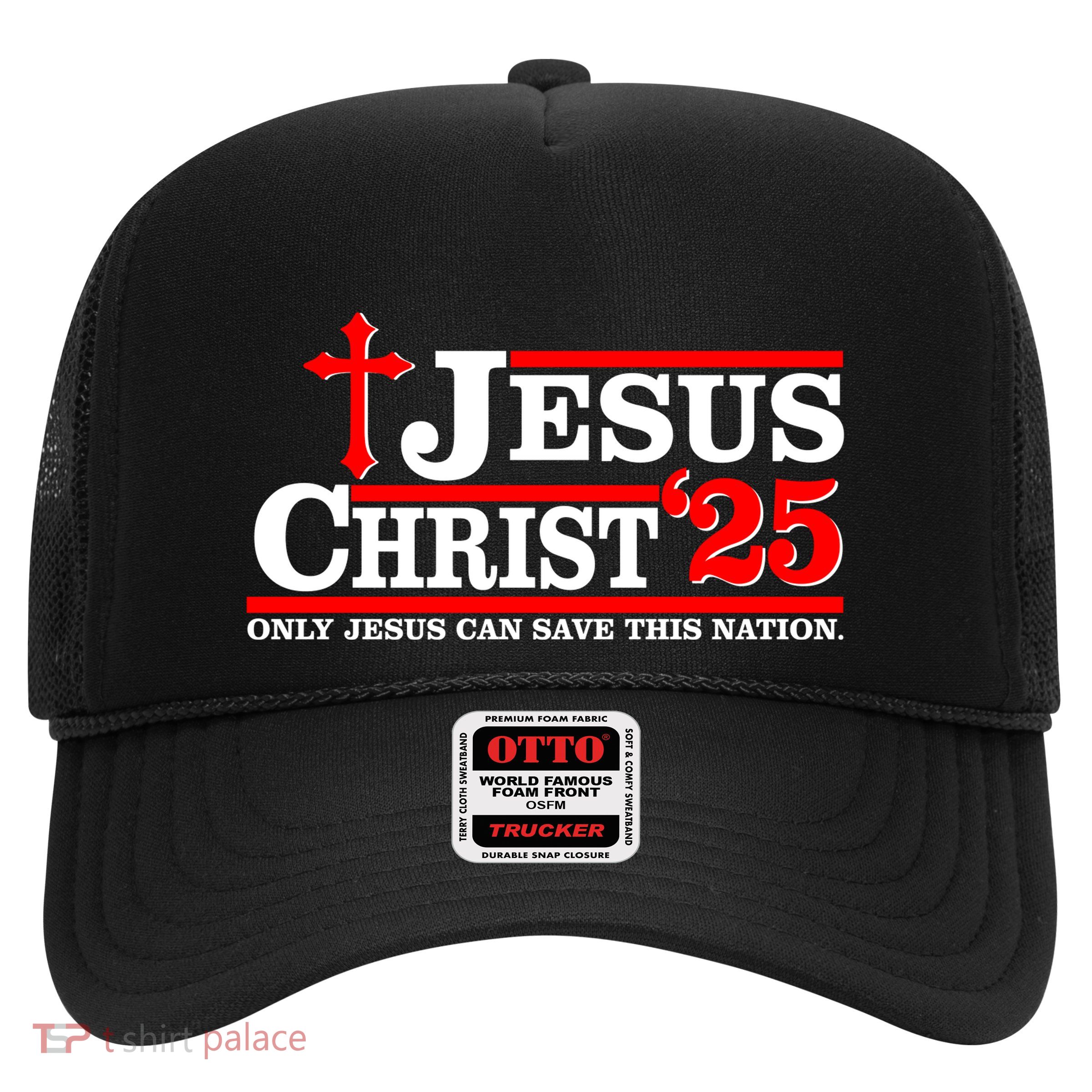 Jesus Christ 2025 Only Jesus Can Save This Nation Christian Catholic Trucker Hat