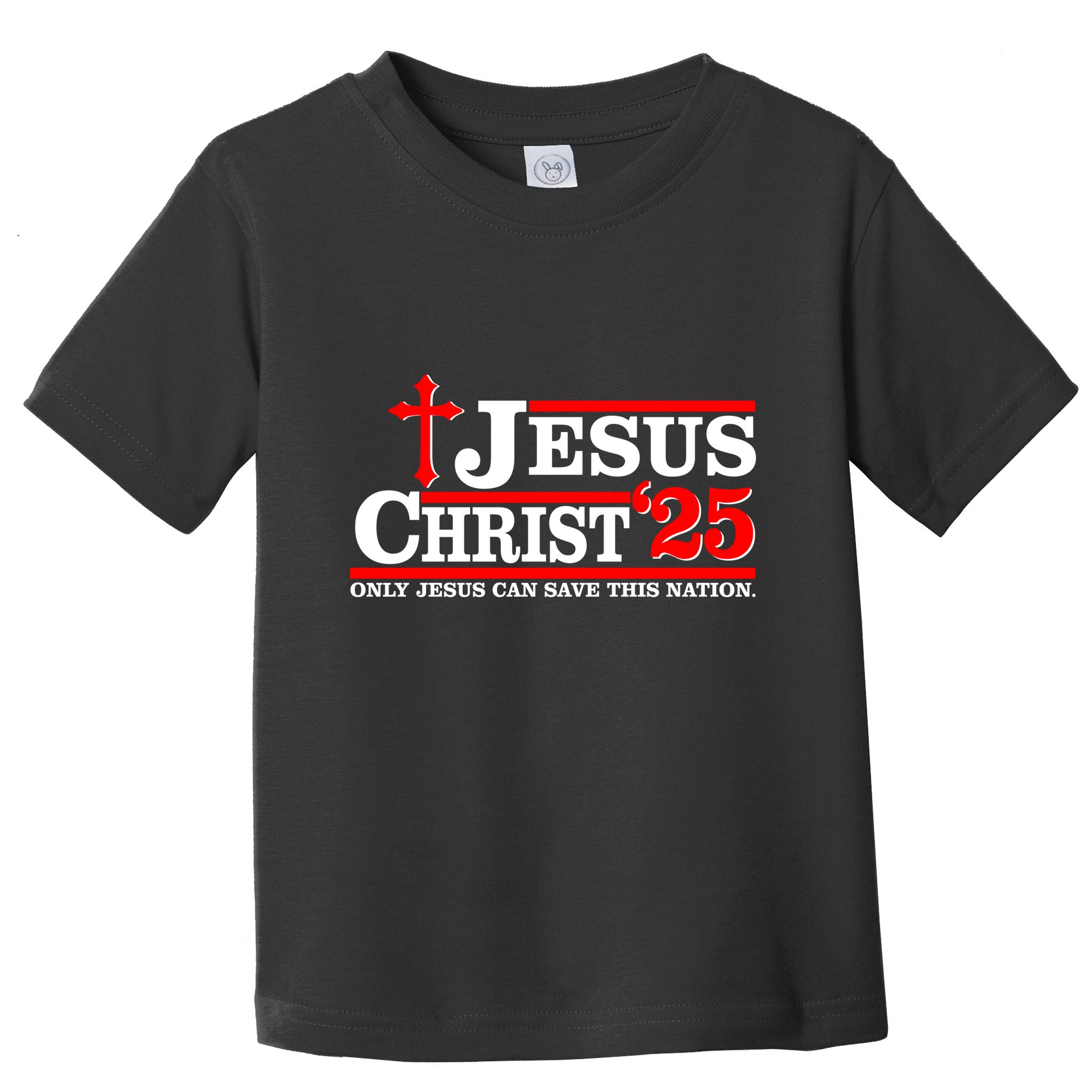 Jesus Christ 2025 Only Jesus Can Save This Nation Christian Catholic Toddler T-Shirt