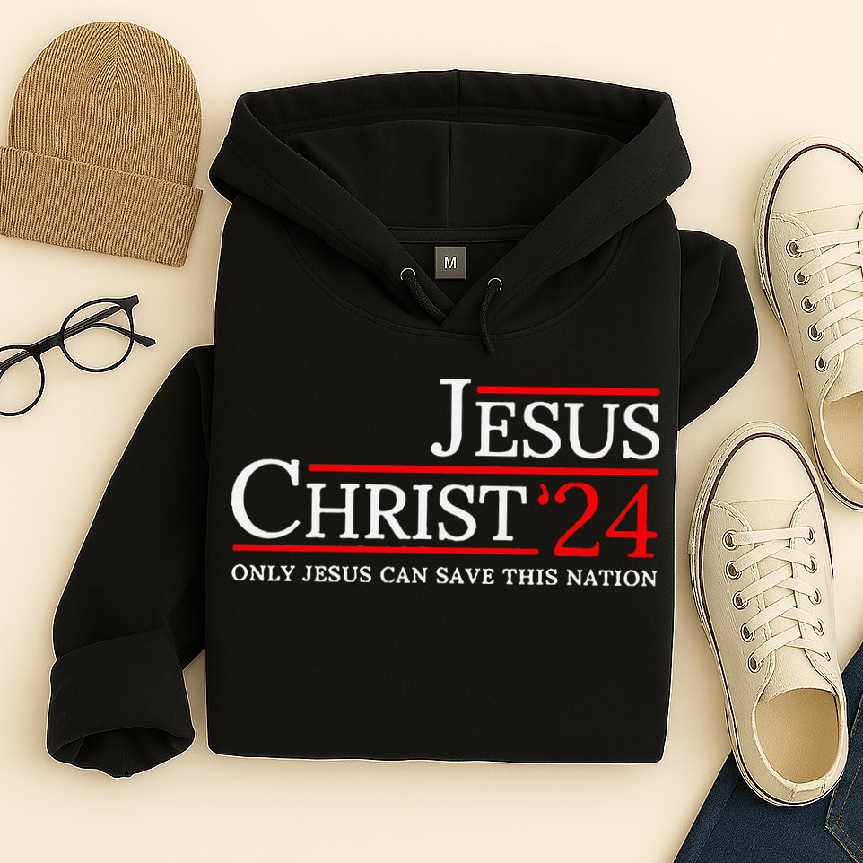 Jesus Christ 2024 Only Jesus Can Save This Nation Hoodie
