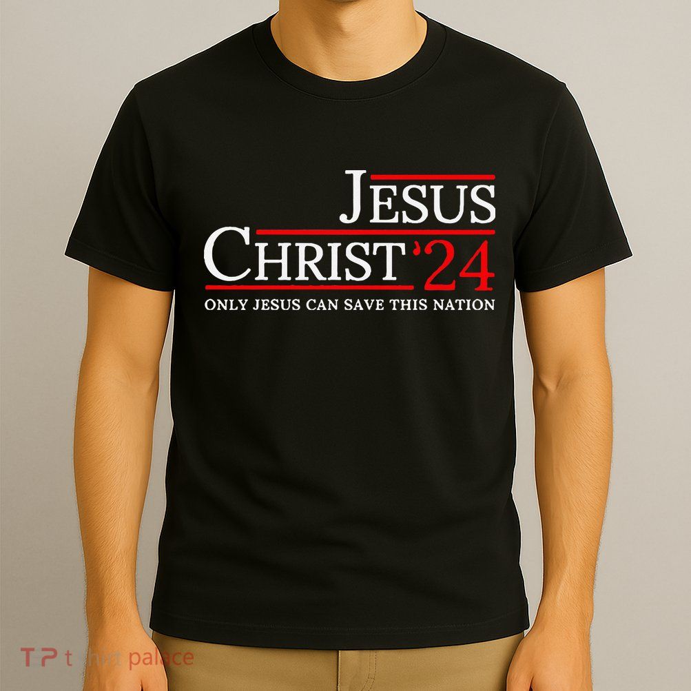 Jesus Christ 2024 Only Jesus Can Save This Nation T-Shirt