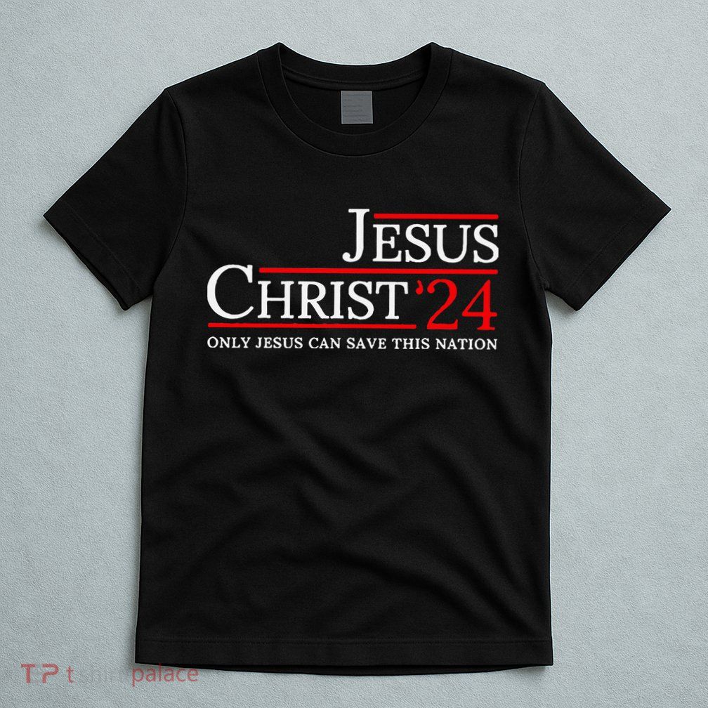 Jesus Christ 2024 Only Jesus Can Save This Nation T-Shirt