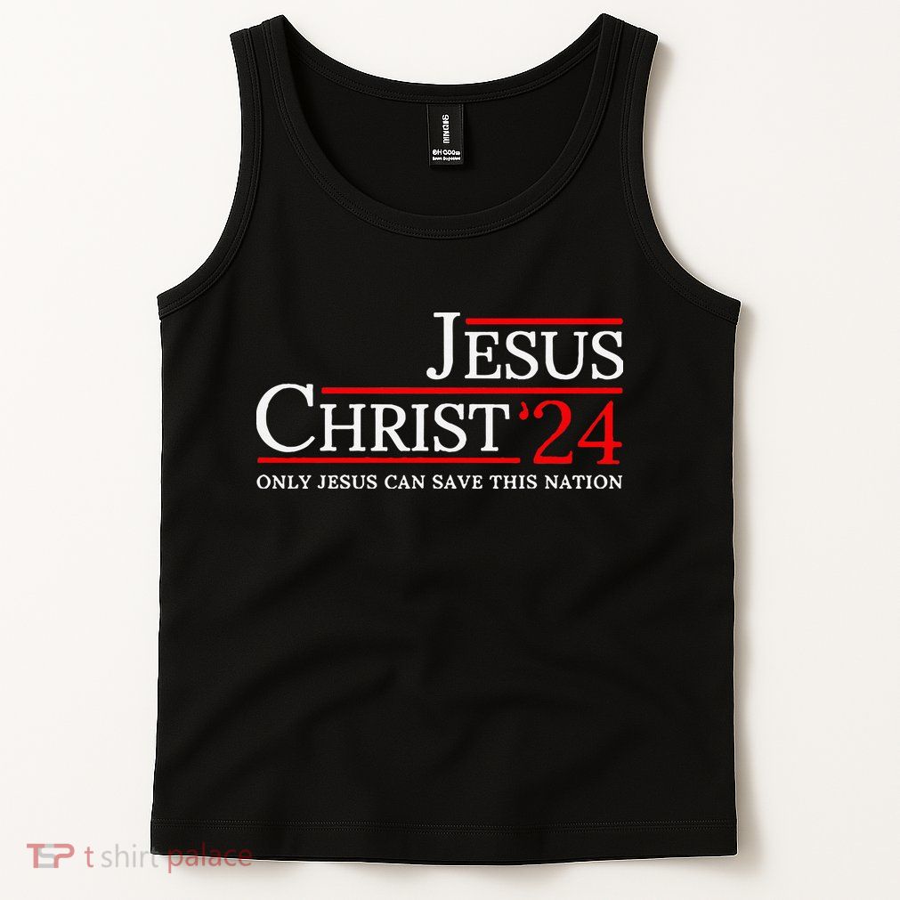 Jesus Christ 2024 Only Jesus Can Save This Nation Tank Top